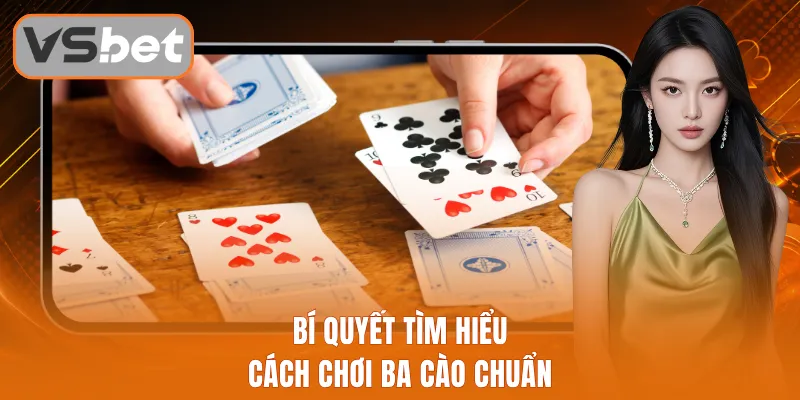 Bí quyết tìm hiểu cách chơi ba cào chuẩn