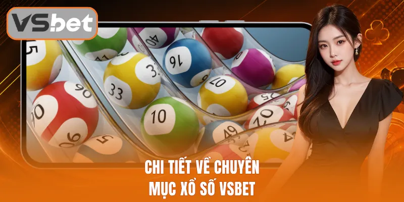 Chi tiết về chuyên mục xổ số Vsbet