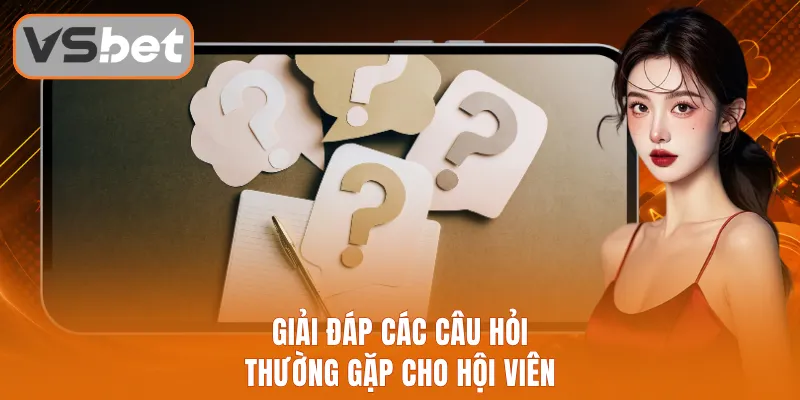 Giải đáp các câu hỏi thường gặp cho hội viên