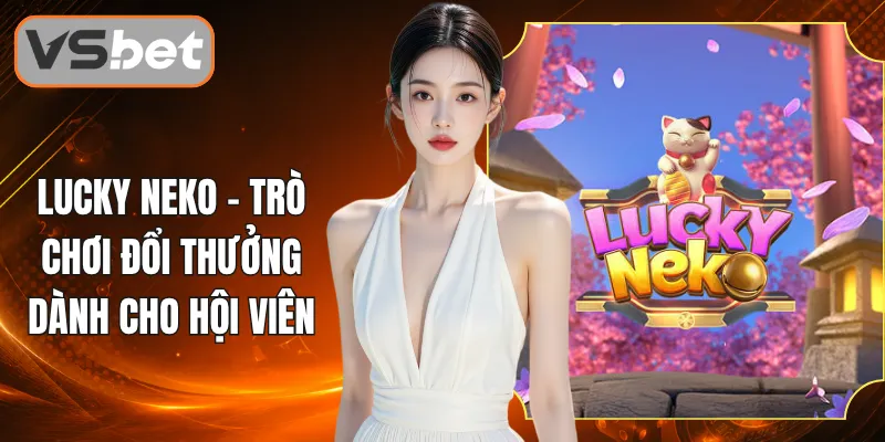 Lucky Neko - Trò Chơi Đổi Thưởng Dành Cho Hội Viên