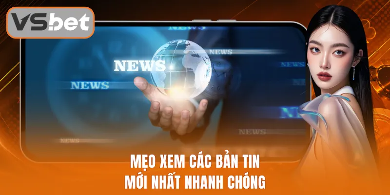 Mẹo xem các bản tin mới nhất nhanh chóng