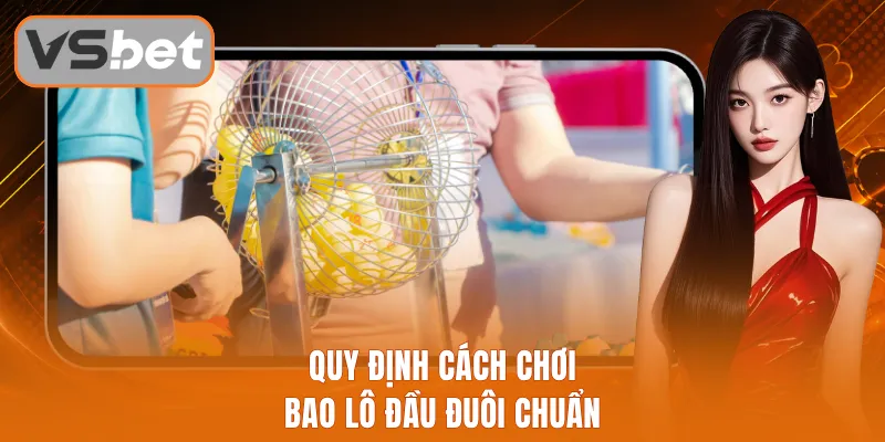 Quy định cách chơi bao lô đầu đuôi chuẩn