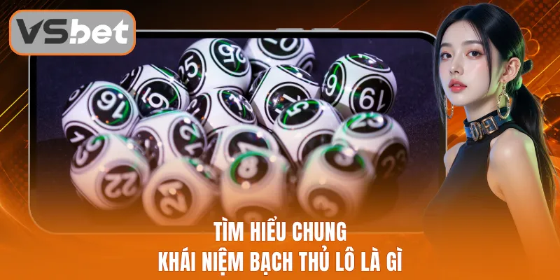 Tìm hiểu chung khái niệm bạch thủ lô là gì