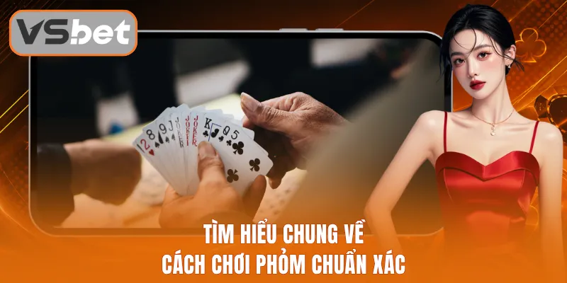 Tìm hiểu chung về cách chơi Phỏm chuẩn xác