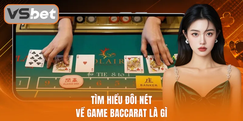 Tìm hiểu đôi nét về game Baccarat là gì