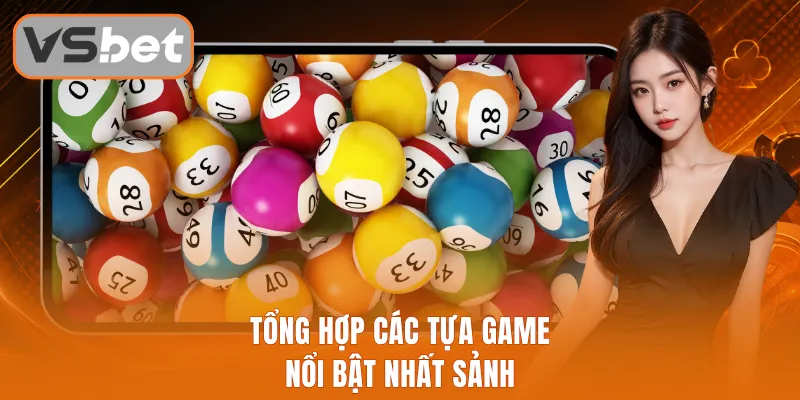 Tổng hợp các tựa game nổi bật nhất sảnh