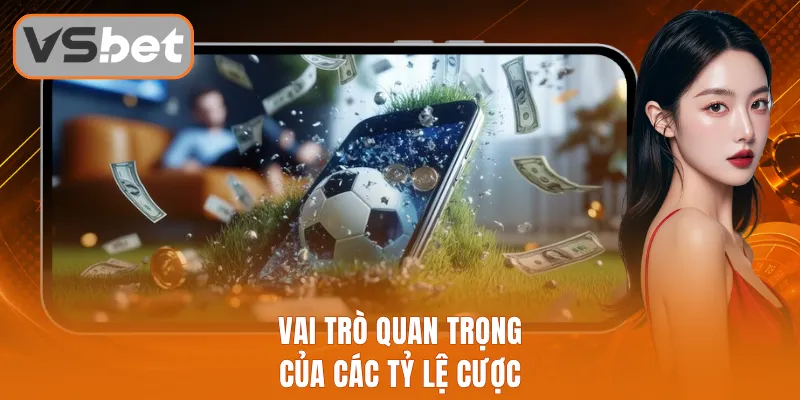 Vai trò quan trọng của các tỷ lệ cược