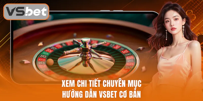 Xem chi tiết chuyên mục hướng dẫn Vsbet cơ bản